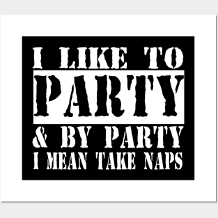 I Like To Party And By Party I Mean Take Naps Posters and Art